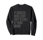 If Soccer Was Easy Theyd Call It Sweatshirt - Trendy Graphic for Adults