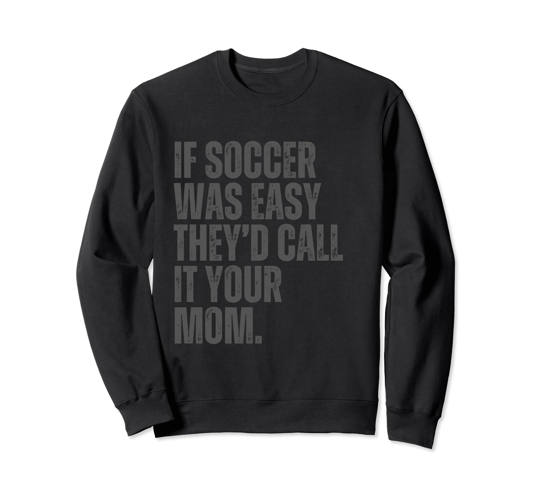 If Soccer Was Easy Theyd Call It Sweatshirt - Trendy Graphic for Adults