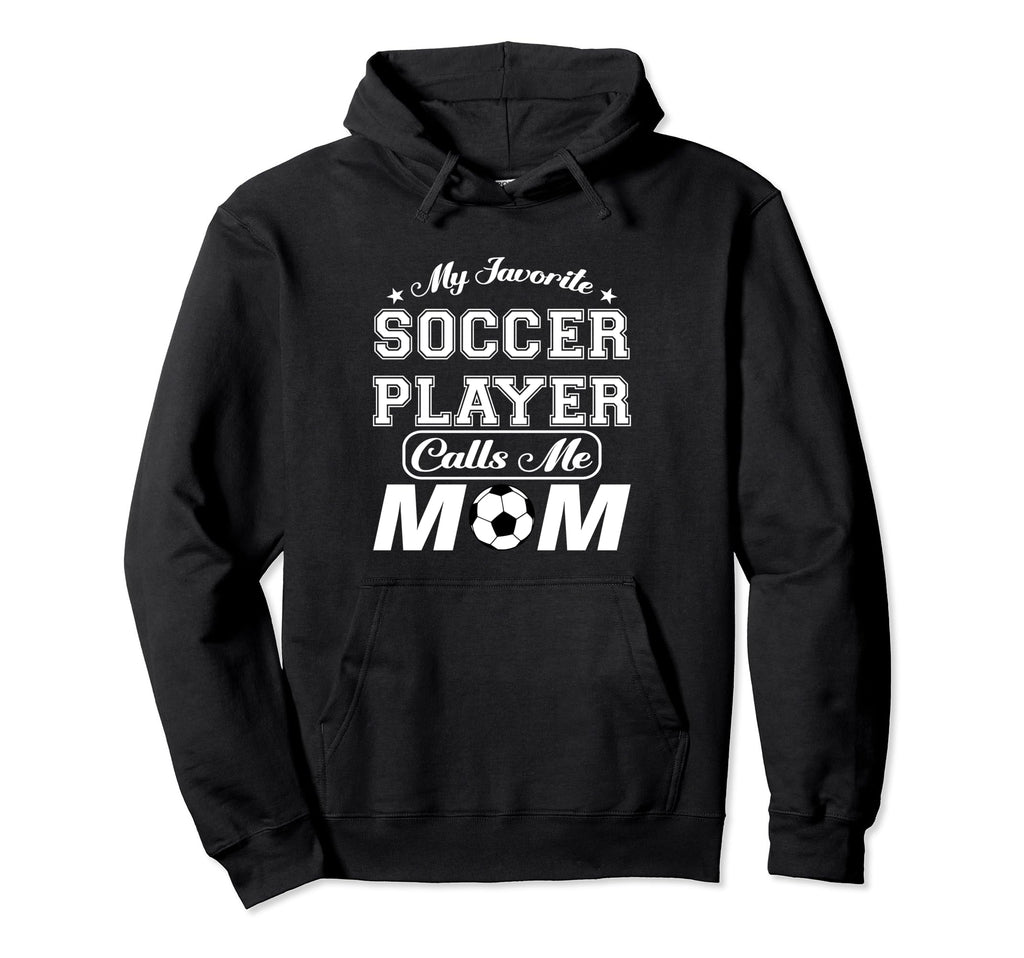 My Favorite Soccer Player Calls Me Mom Hoodie - Novelty Apparel Men Women
