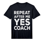 Mens Repeat After Me Yes Coach Coach T-Shirt - Fun Novelty Design Unisex