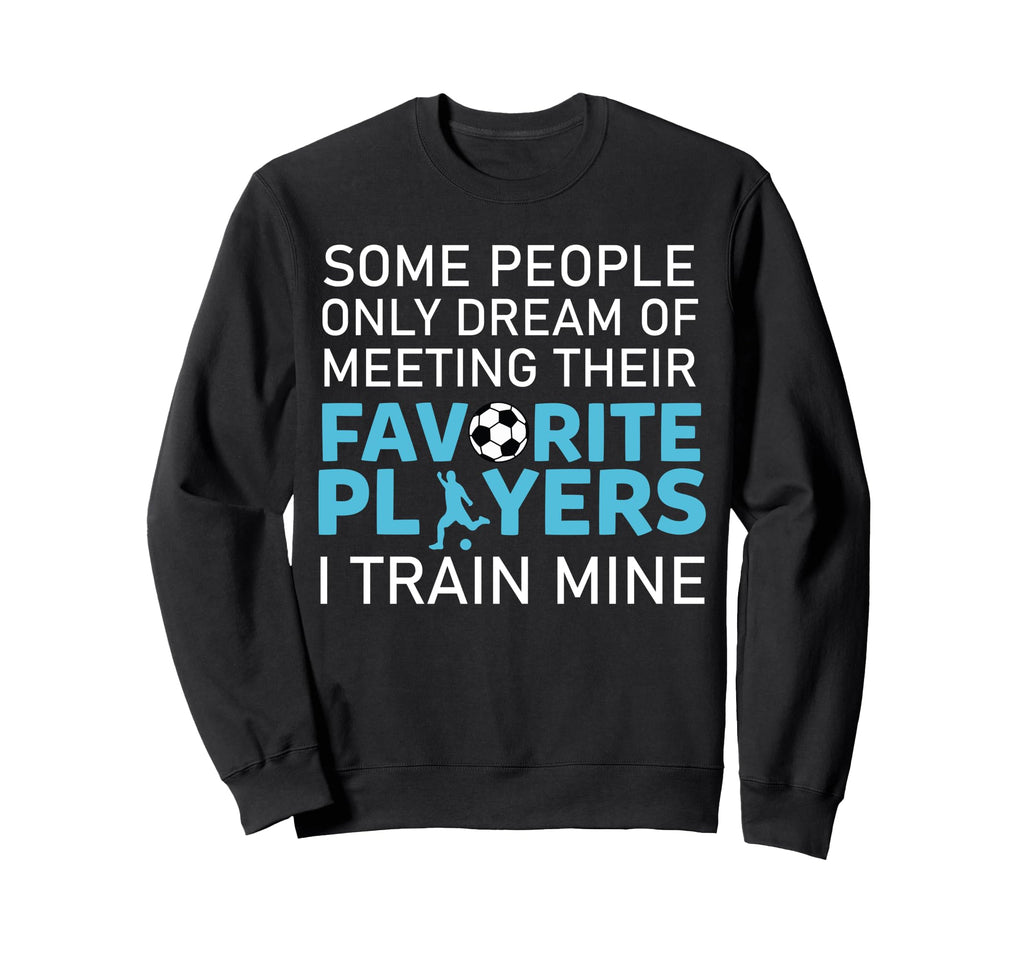 Funny Soccer Coach Trainer Team Sweatshirt - Novelty Apparel for Adults