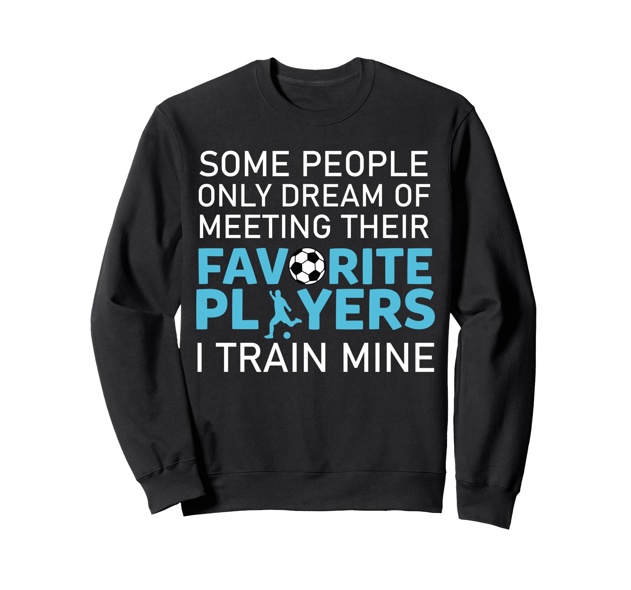 Funny Soccer Coach Trainer Team Sweatshirt - Novelty Apparel for Adults
