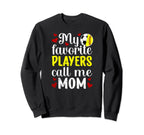 My Favorite Players Call Me Mom Softball Sweatshirt - Graphic Print Unisex