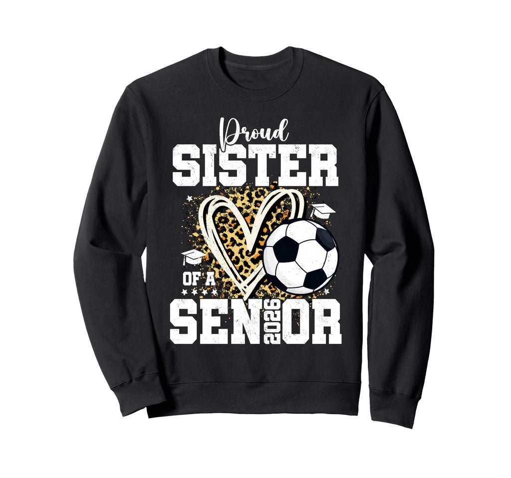 Proud Sister 2026 Senior Soccer Sweatshirt - Novelty Apparel Men Women