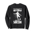 Never Underestimate Old Soccer Sweatshirt - Custom Art Print for Adults