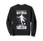 Never Underestimate Old Soccer Sweatshirt - Custom Art Print for Adults