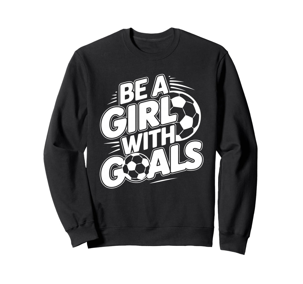 Be Goals Soccer Player Soccer Sweatshirt - Aesthetic Graphic Men Women