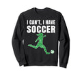 I Cant I Have Soccer Teen Soccer Sweatshirt - Trendy Graphic for Adults