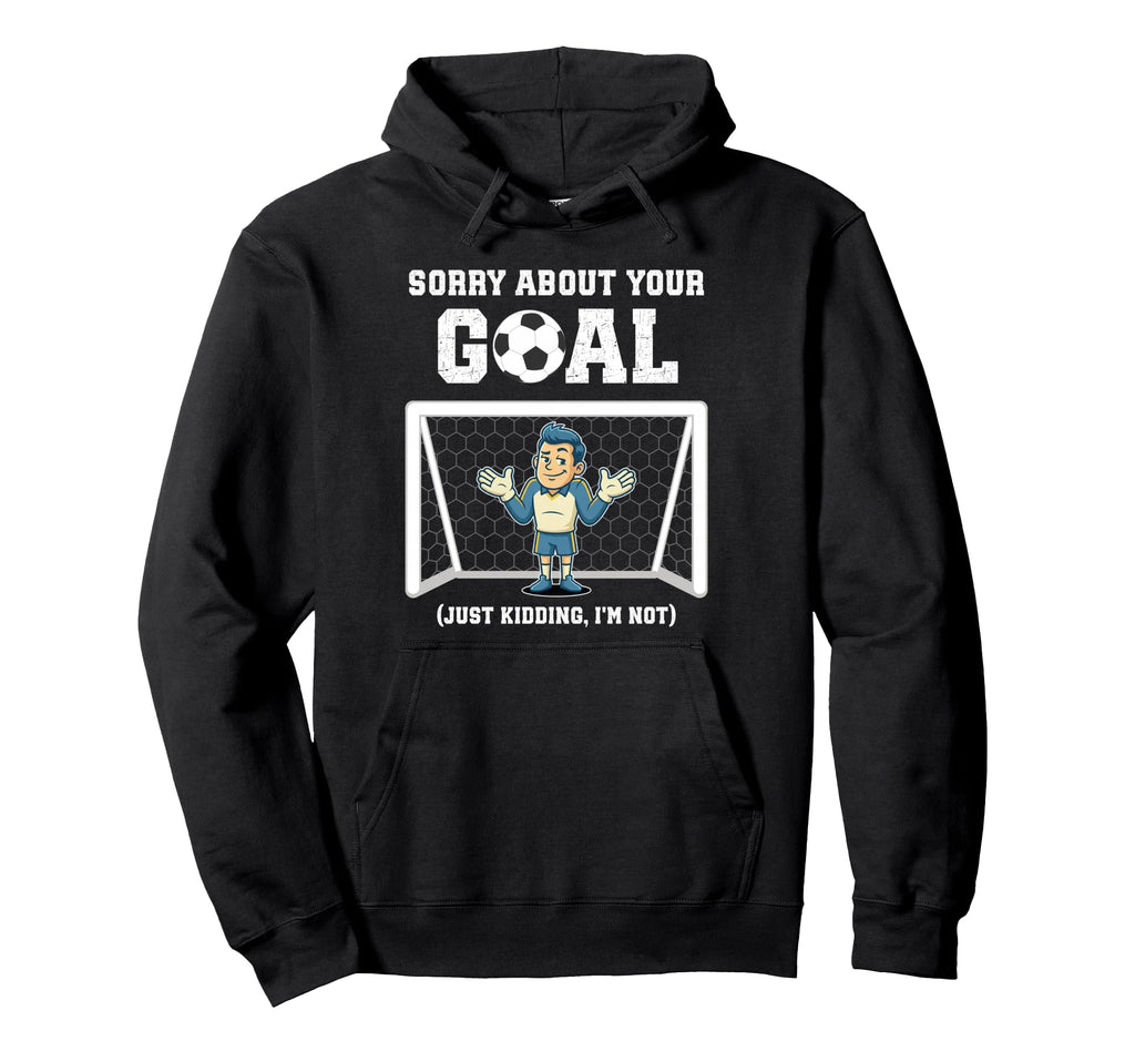 Sorry About Your Goal Funny Soccer Hoodie - Minimalist Print Unisex