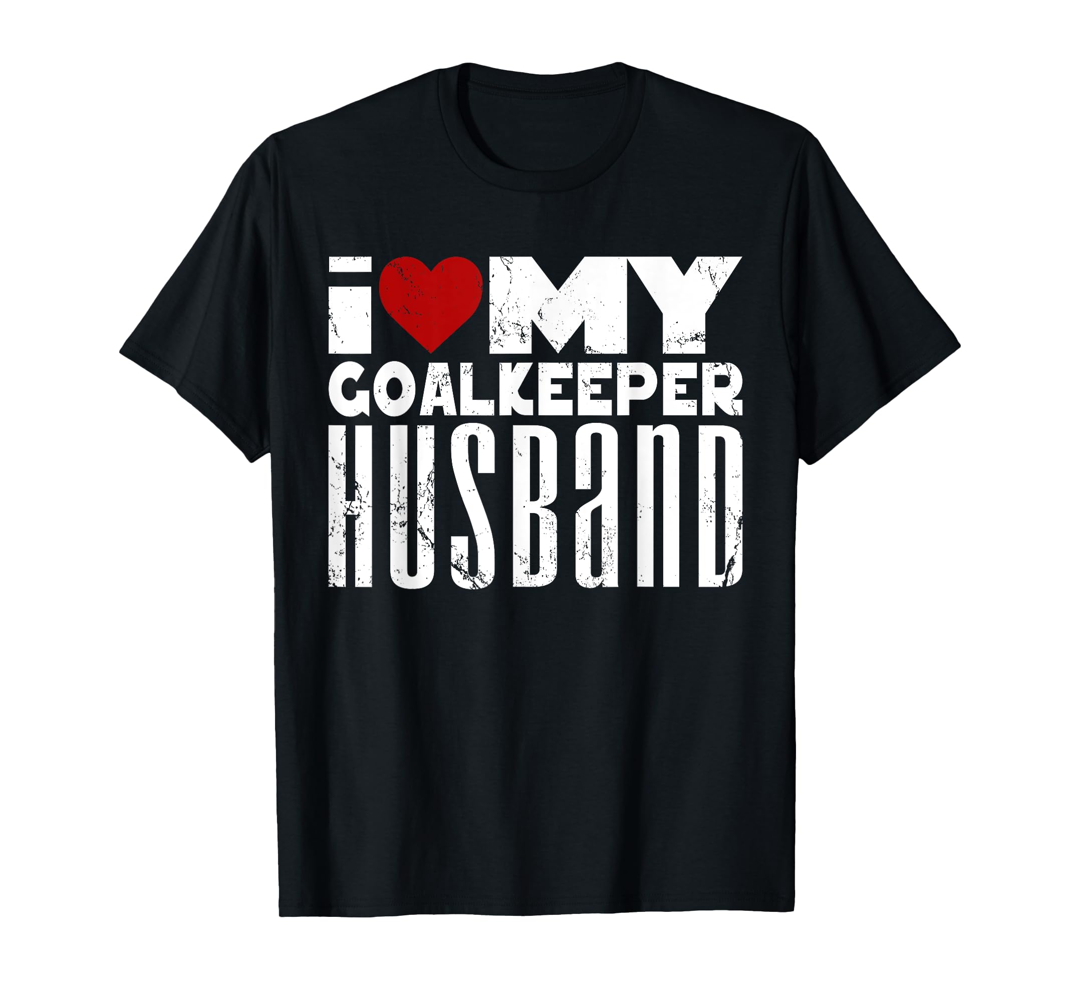 I Love My Goalkeeper Husband Goalie T-Shirt - Fun Novelty Design Men Women