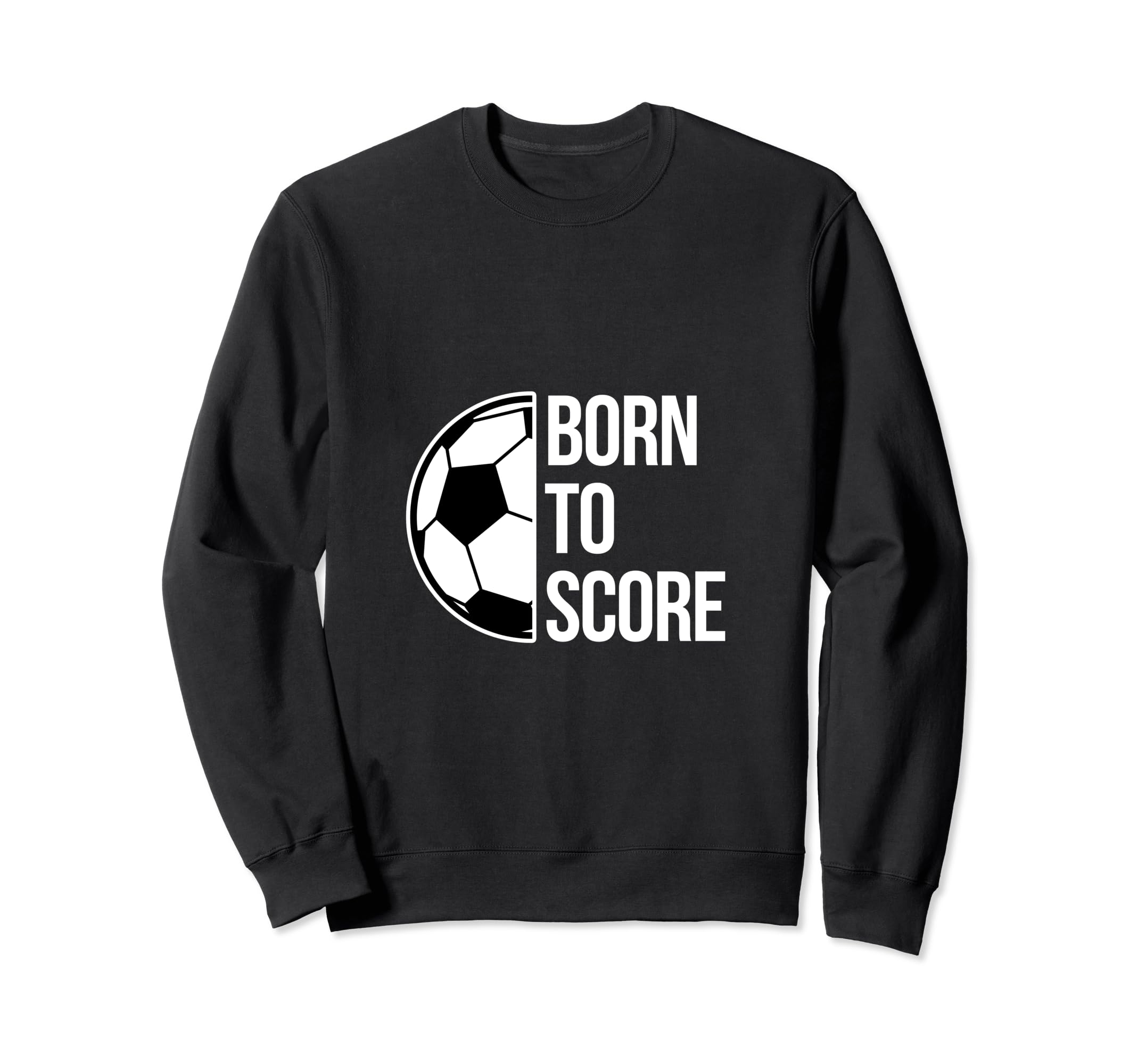 Born Score Soccer Football Goal Striker Sweatshirt - Graphic Print Unisex