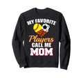 My Favorite Players Call Me Mom Sweatshirt - Trendy Graphic Men Women