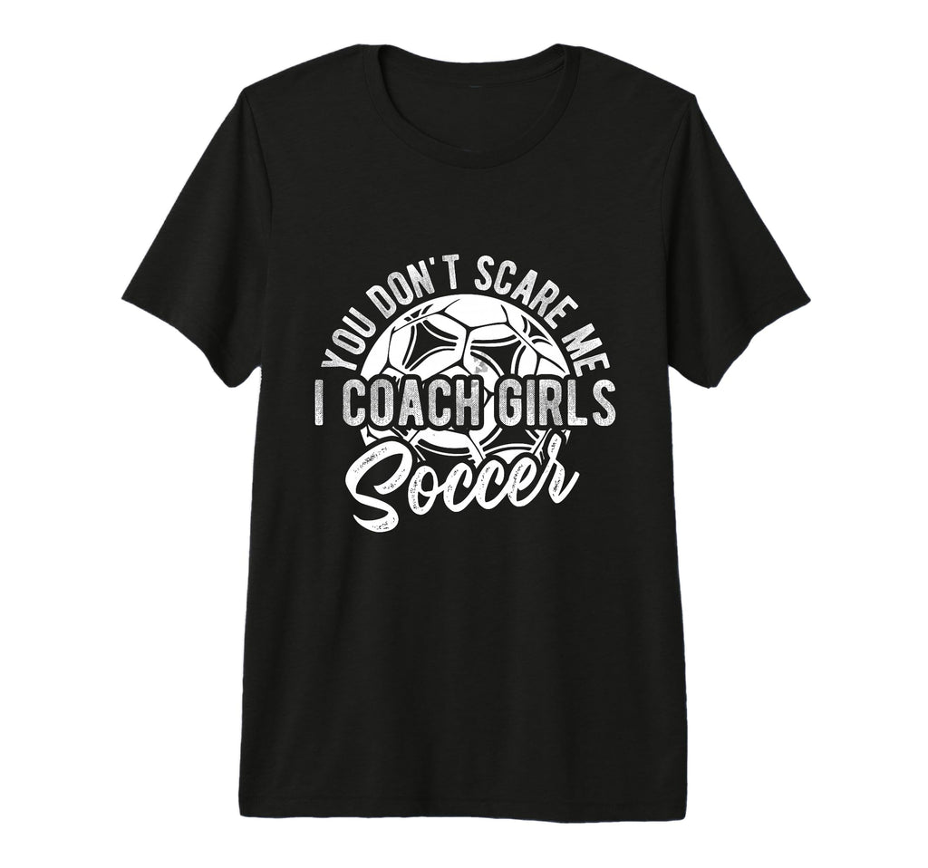 You Dont Scare Me I Coach Soccer Coach T-Shirt - Trendy Graphic Unisex