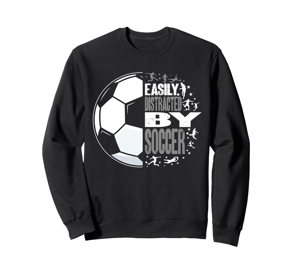Easily Distracted Soccer Funny Sweatshirt - Custom Art Print for Adults