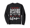 My Favorite Soccer Player Calls Sweatshirt - Fun Novelty Design Men Women