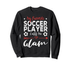 My Favorite Soccer Player Calls Sweatshirt - Fun Novelty Design Men Women