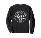 Living That Sports Mom Life Mothers Sweatshirt - Trendy Graphic Men Women