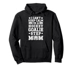 Im Hockey Goalie Step Mom Ice Hockey Hoodie - Aesthetic Graphic Unisex