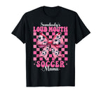 Somebodys Loud Mouth Soccer Mama Mom T-Shirt - Casual Everyday Wear Unisex
