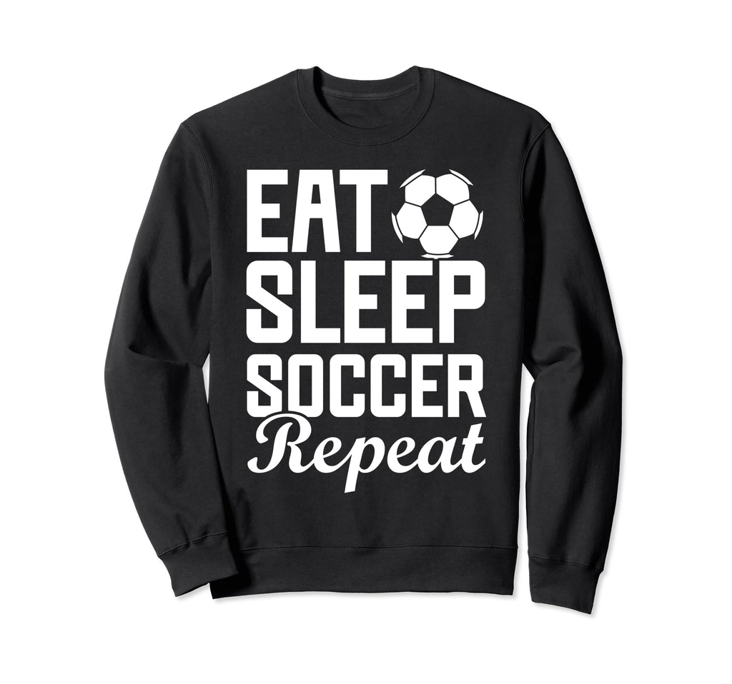 Eat Sleep Soccer Repeat Fantasy Sweatshirt - Fun Novelty Design Unisex