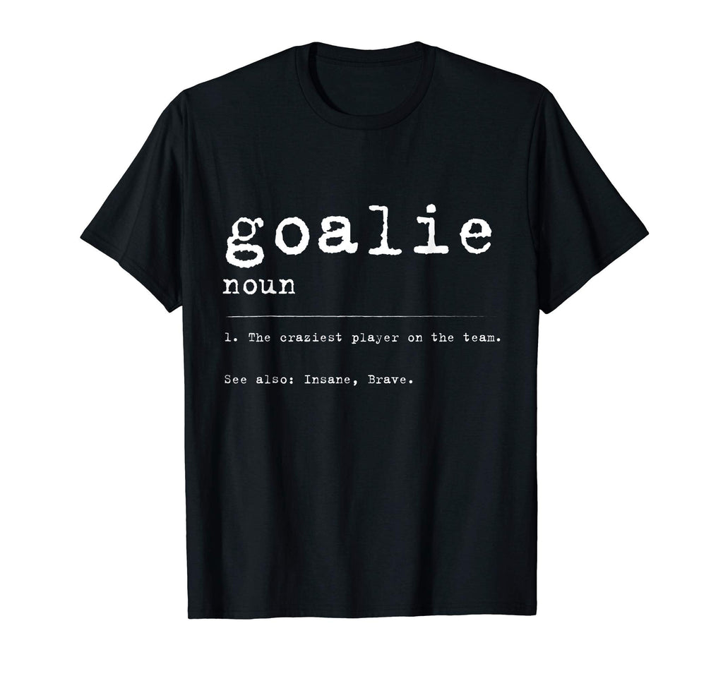 Goalie Definition Funny Gift T-Shirt - Novelty Apparel for Adults