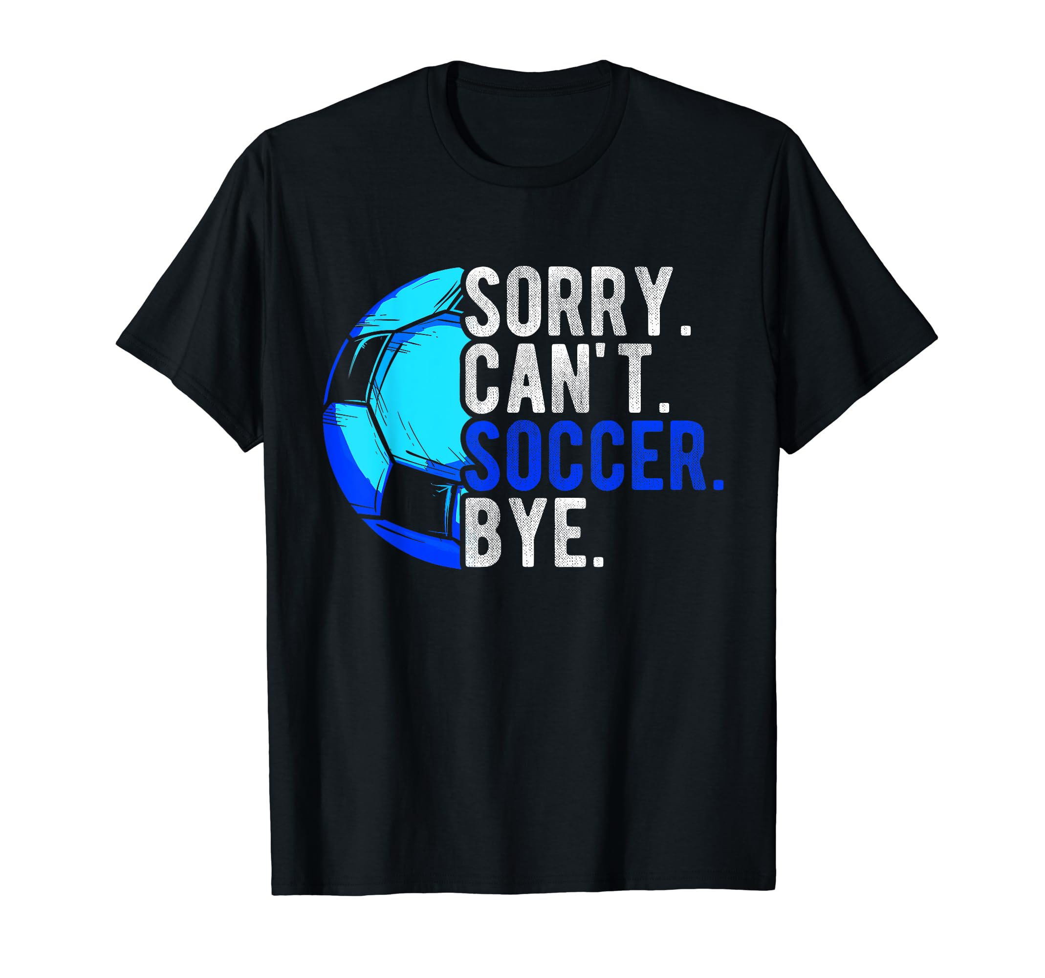 Sorry Cant Soccer Bye Soccer Football T-Shirt - Trendy Graphic for Adults