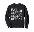 Eat Sleep Soccer Repeat Soccer Sweatshirt - Custom Art Print Men Women