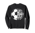 Funny Its Not Only Hobby Its Lifestyle Sweatshirt - Graphic Print Unisex