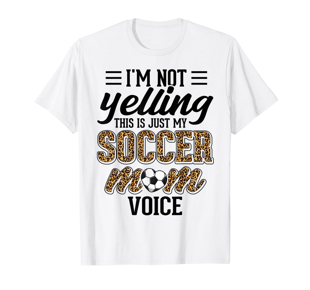 Im Not Yelling This Is My Soccer Mom T-Shirt - Novelty Apparel Unisex