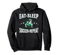 Eat Sleep Soccer Repeat Funny Soccer Hoodie - Casual Everyday Wear Unisex
