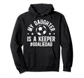 My Daughter Is Soccer Goalkeeper Dad Hoodie - Graphic Print Men Women