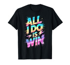 All I Do Is Win Competition Field Day T-Shirt - Unique Graphic Men Women