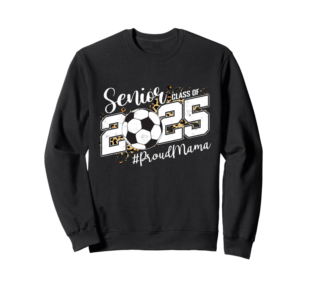 Proud Mama 2025 Senior Soccer Ball Sweatshirt - Novelty Apparel Men Women