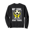 Soccer Goalkeeper My Goal Is To Sweatshirt - Custom Art Print Men Women
