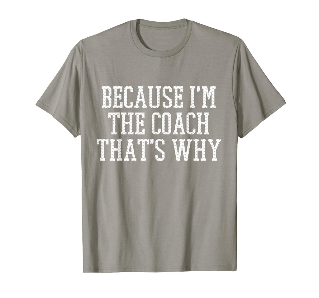 Because Im Coach Thats Why T-Shirt - Novelty Apparel Men Women