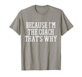Because Im Coach Thats Why T-Shirt - Novelty Apparel Men Women