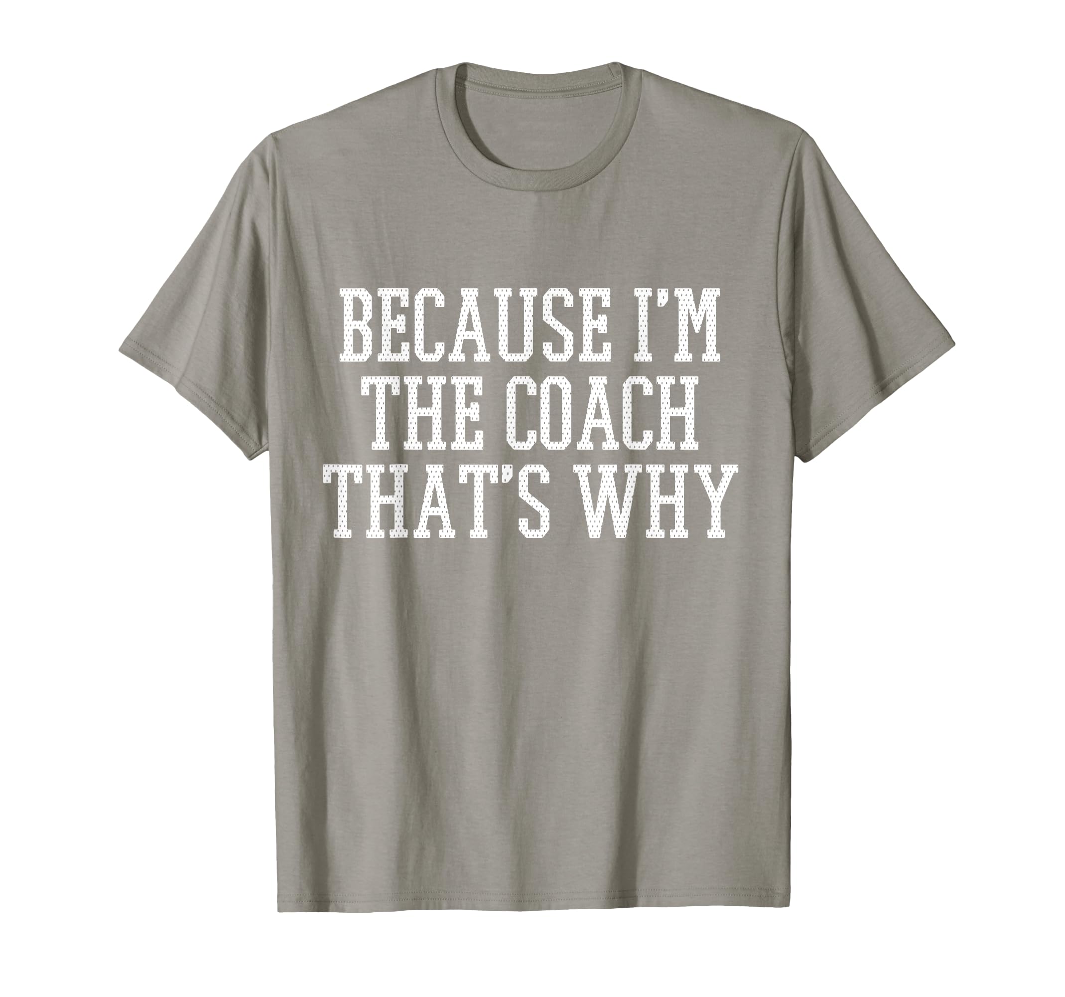 Because Im Coach Thats Why T-Shirt - Novelty Apparel Men Women