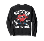 Soccer Is My Valentine Heart Fun Sweatshirt - Trendy Graphic Men Women