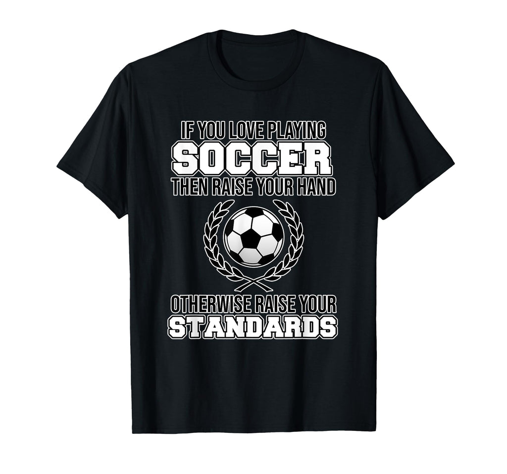 If You Love Playing Soccer Football T-Shirt - Novelty Apparel for Adults