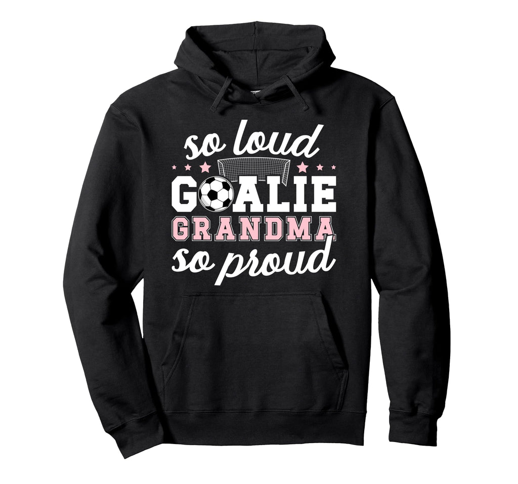 Soccer Goalie Grandma So Loud Soccer Hoodie - Custom Art Print Unisex