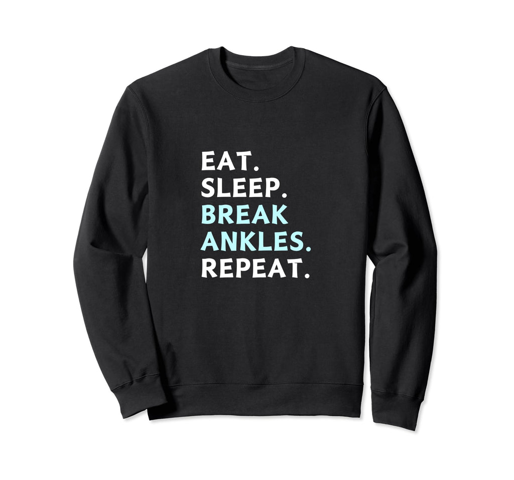 Eat Sleep Break Ankles Repeat Sweatshirt - Streetwear Style Men Women