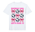Birthday Lets Kick It Soccer Mom T-Shirt - Custom Art Print Unisex