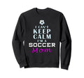 I Cant Keep Calm Im Soccer Mom Sweatshirt - Trendy Graphic for Adults
