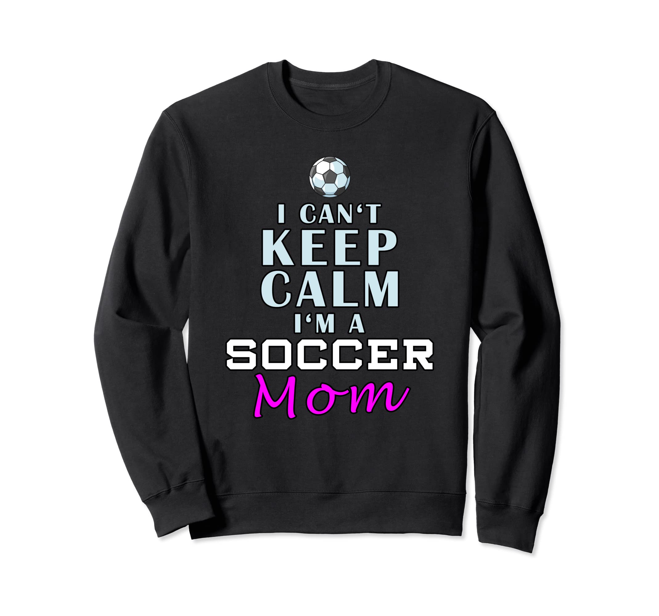 I Cant Keep Calm Im Soccer Mom Sweatshirt - Trendy Graphic for Adults