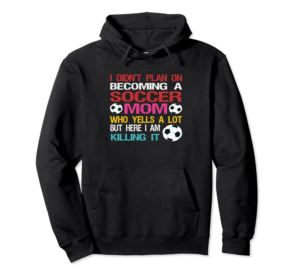 Funny I Didnt Plan Becoming Soccer Mom Hoodie - Unique Graphic for Adults