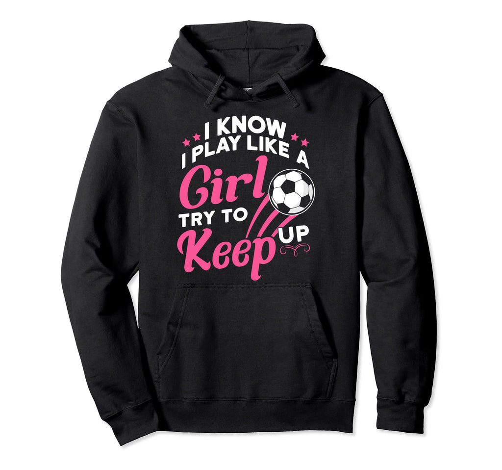 I Know I Play Like Try To Keep Up Hoodie - Casual Everyday Wear Unisex