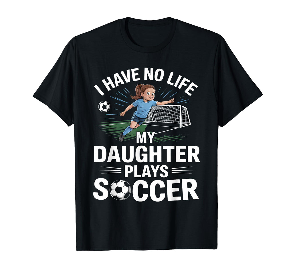 Funny Soccer Daughter Mom Mother Dad T-Shirt - Trendy Graphic Unisex