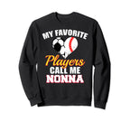 My Favorite Players Call Me Nonna Sweatshirt - Fun Novelty Design Unisex