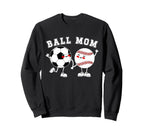 Ball Mom Soccer Baseball Mom Baseball Sweatshirt - Novelty Apparel Unisex