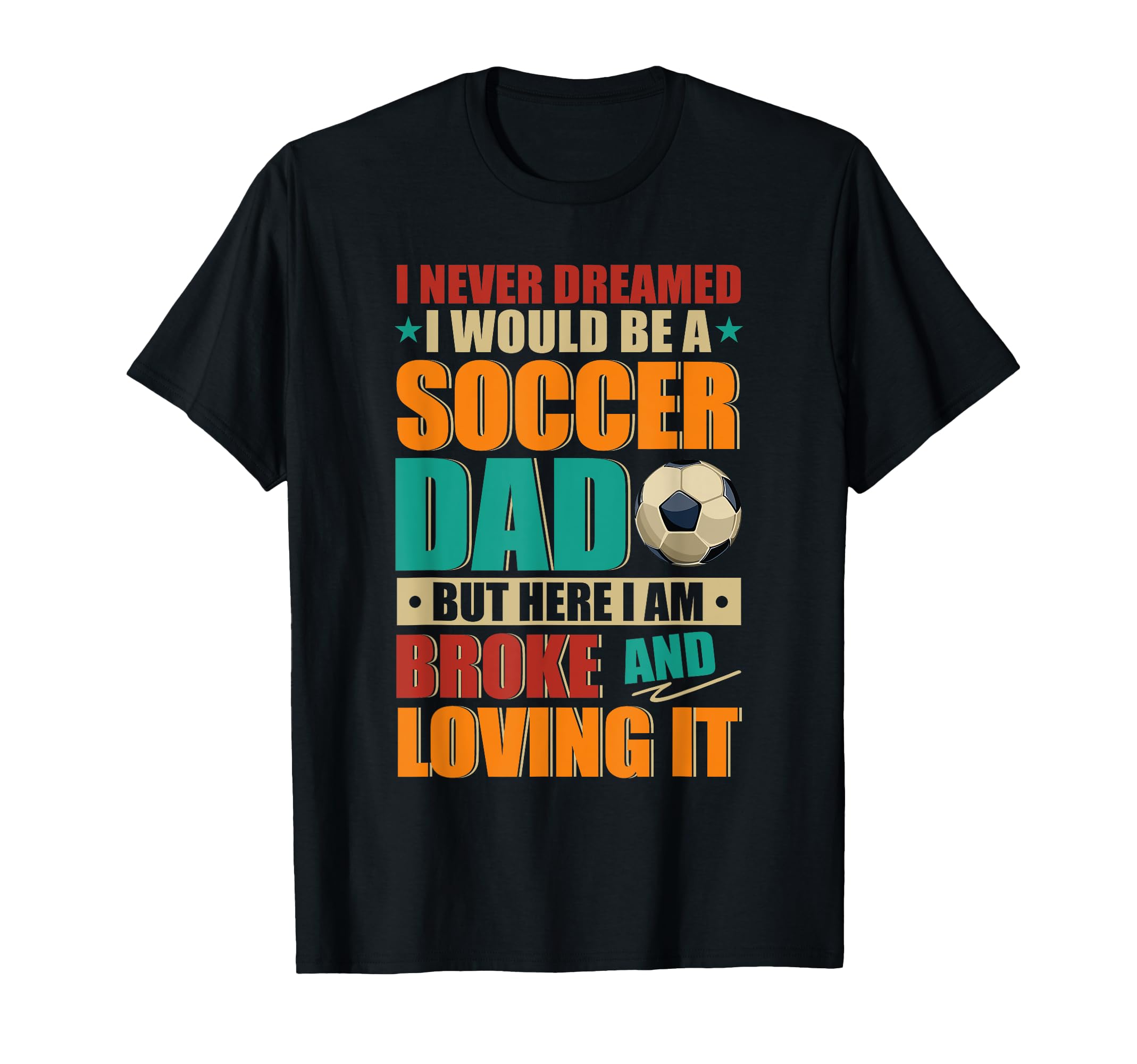 Proud Would Be Soccer Lover Dad And T-Shirt - Casual Everyday Wear Unisex